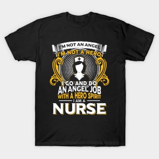 I’m Not An Angel I’m Not A Hero I Go And Do An Angel Job With A Hero Spirit I Am A Nurse T-Shirt